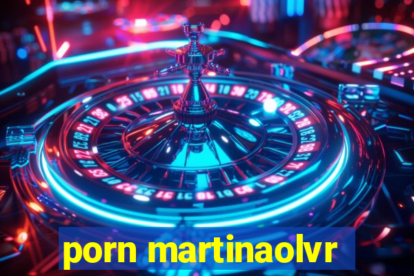 porn martinaolvr